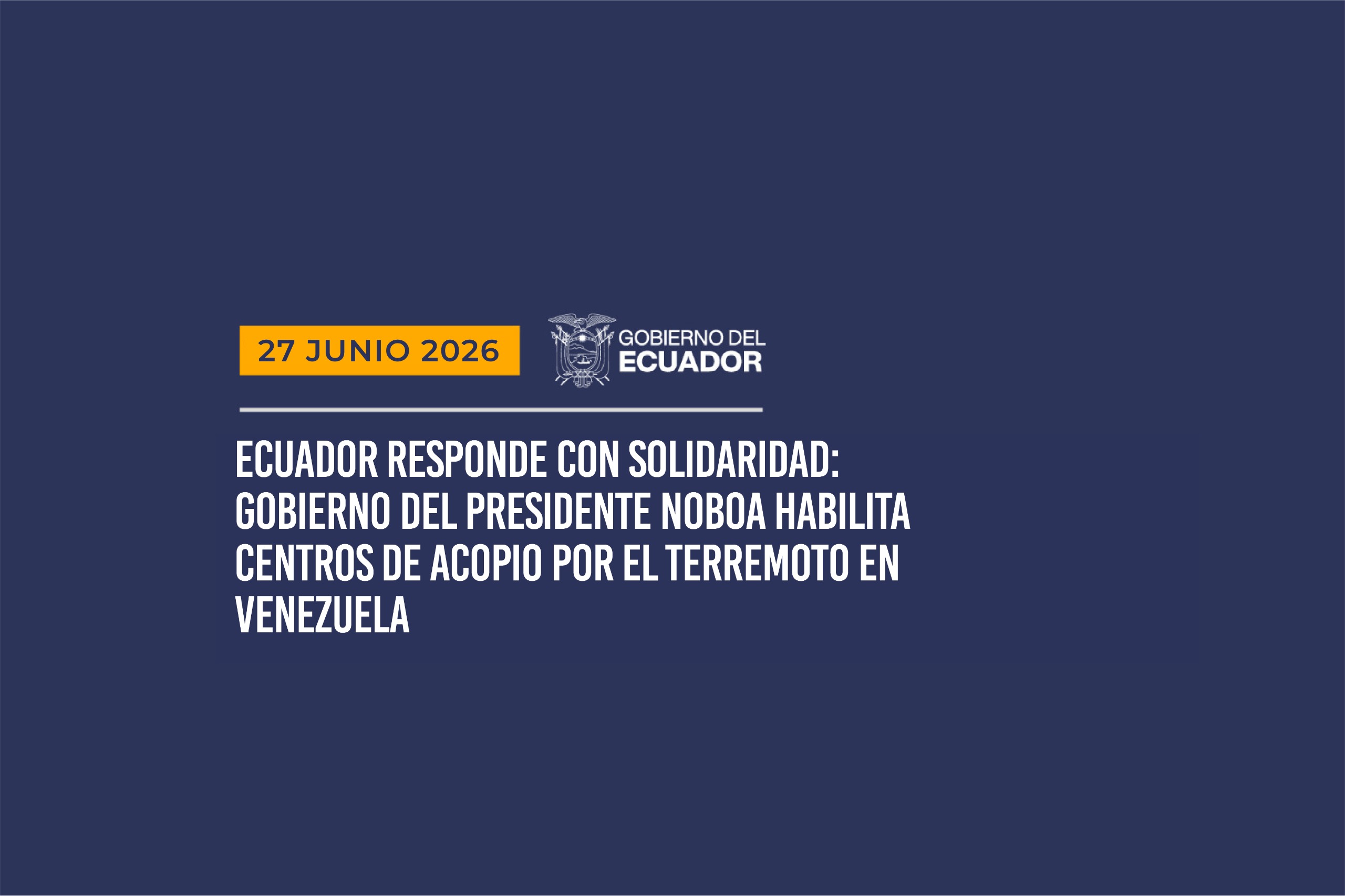 ECUADOR RESPONDE CON SOLIDARIDAD: GOBIERNO DEL PRESIDENTE NOBOA HABILITA CENTROS DE ACOPIO POR EL TERREMOTO EN VENEZUELA
